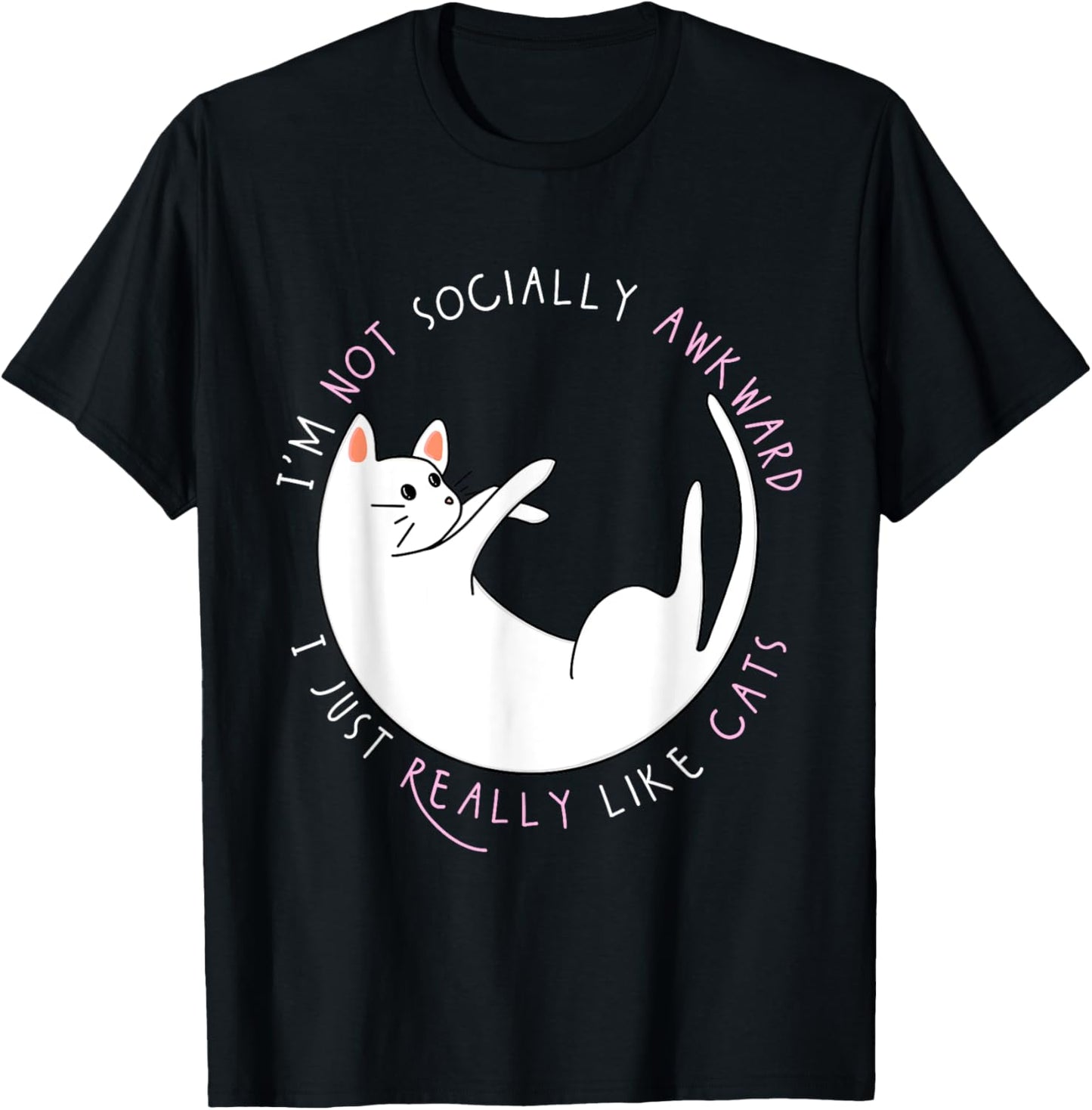 I'm Not Socially Awkward I Just Really Like Cats - Funny T-Shirt - T-Shirt | Black