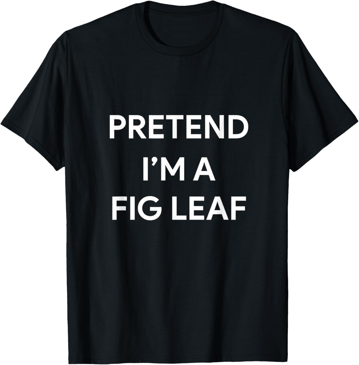 Pretend I'm A Fig Leaf Halloween Party Costume T-Shirt - T-Shirt | Black