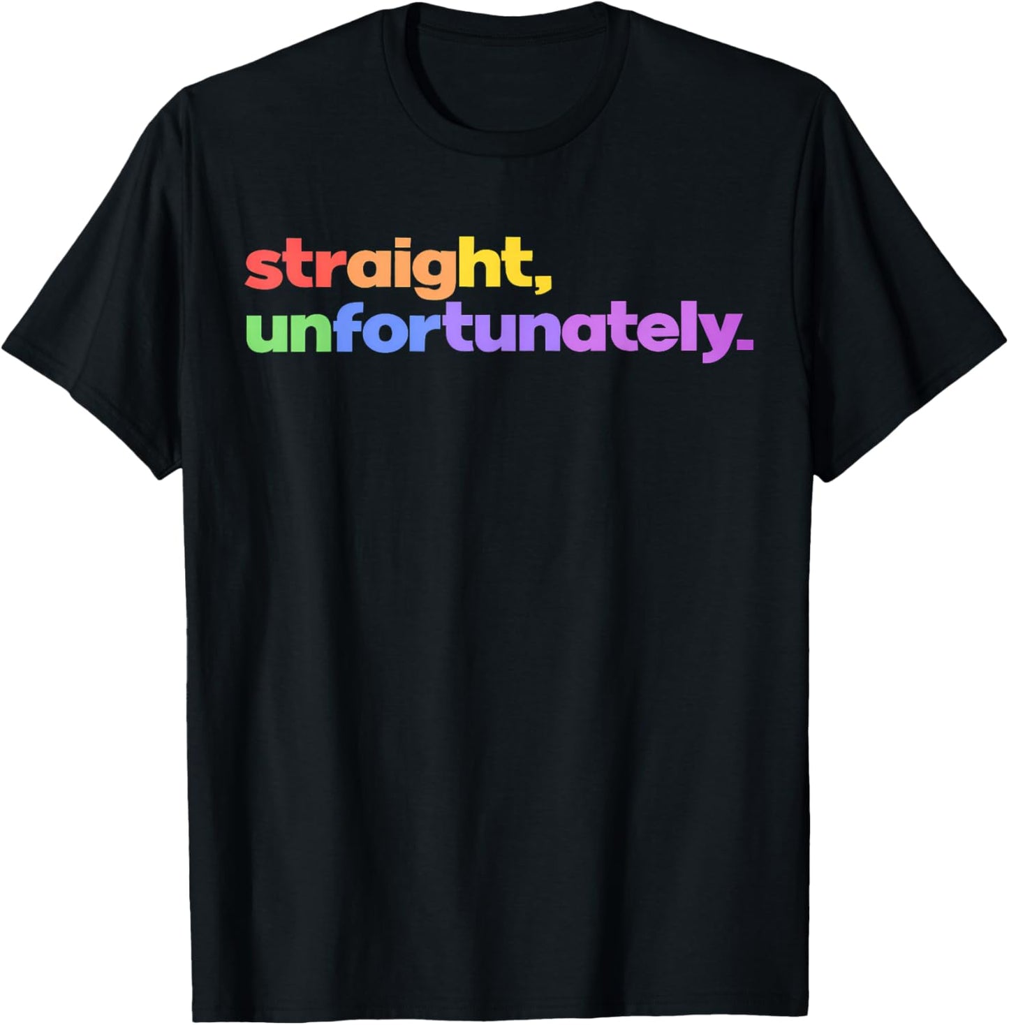 Straight Unfortunately Rainbow Pride Ally LGBTQ Gay T-Shirt - T-Shirt | Black
