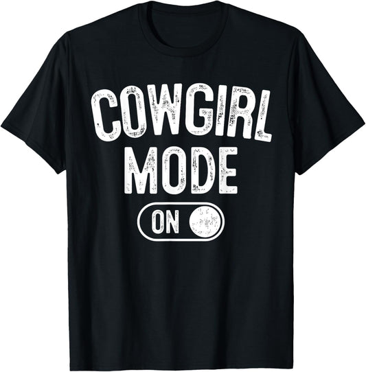 Cowgirl Mode On Costume Funny Rodeo Queen Gift Farmer T-Shirt - T-Shirt | Black