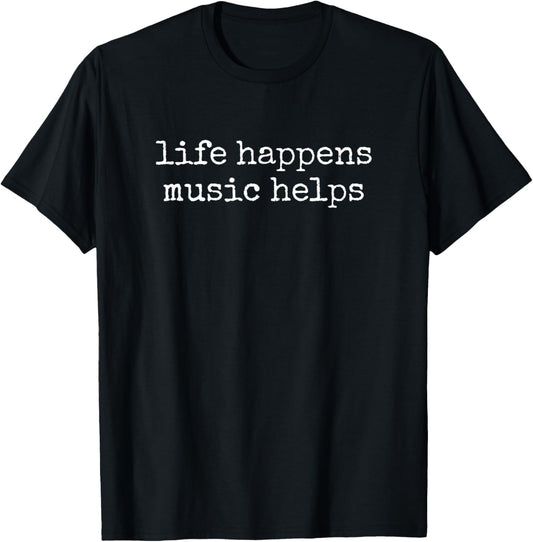 Life Happens Music Helps T-Shirt - T-Shirt | Black