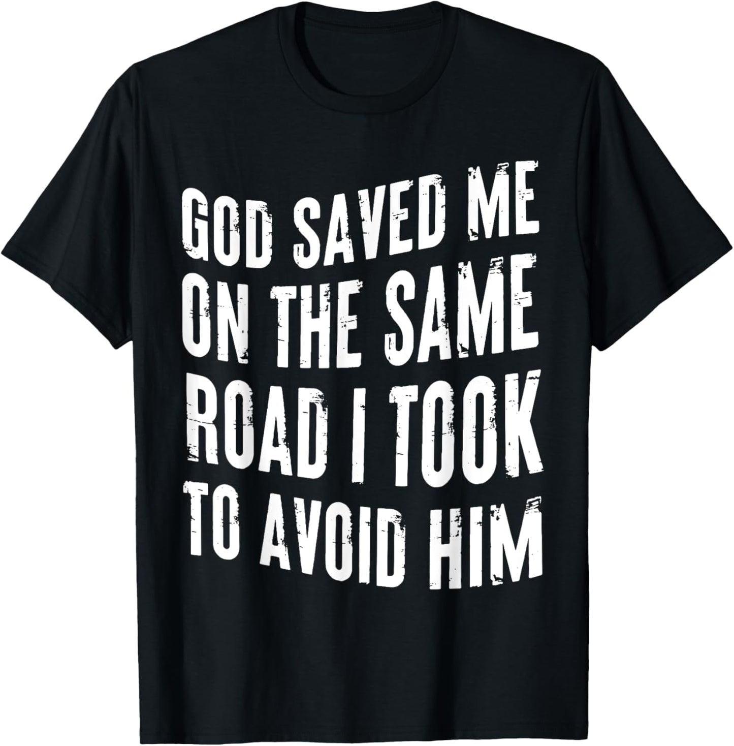 God Saved Me On The Same Road I Took To Avoid Him Christian T-Shirt - T-Shirt | Black