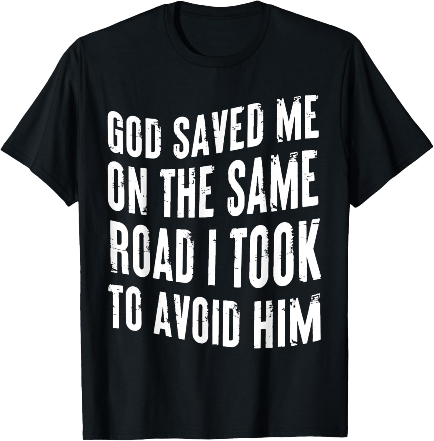 God Saved Me On The Same Road I Took To Avoid Him Christian T-Shirt - T-Shirt | Black
