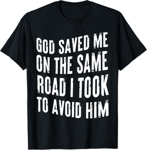 God Saved Me On The Same Road I Took To Avoid Him Christian T-Shirt - T-Shirt | Black