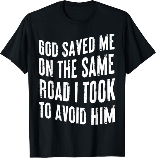 God Saved Me On The Same Road I Took To Avoid Him Christian T-Shirt - T-Shirt | Black