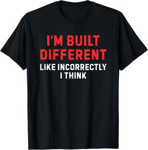 I'm Built Different. Like Incorrectly I Think Funny T-Shirt - T-Shirt | Black
