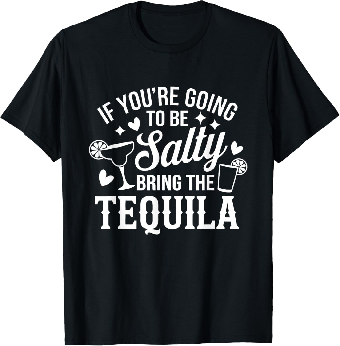 If You're Going To Be Salty Bring The Tequila Funny Tequila T-Shirt - T-Shirt | Black
