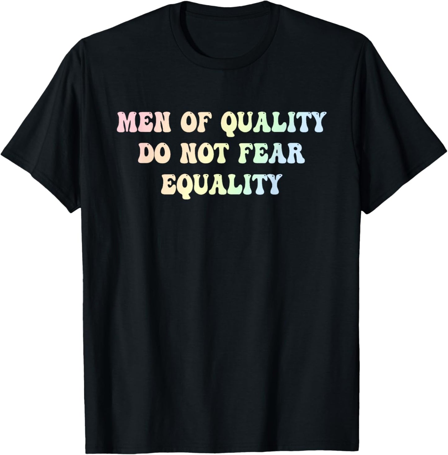 Men Of Quality Do Not Fear Equality Funny Design T-Shirt - T-Shirt | Black