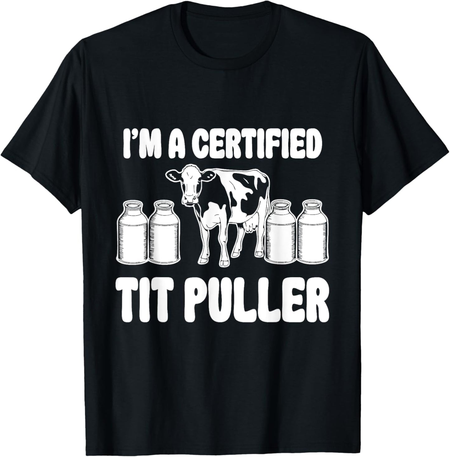 I'M A Certified TIT PULLER Funny Dairy Farm Farmer T-Shirt - T-Shirt | Black