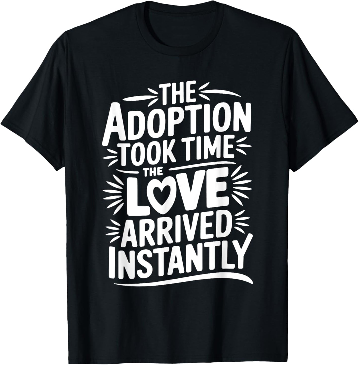 The Adoption Took Time The Love Came Instantly, Adoption Day T-Shirt - T-Shirt | Black