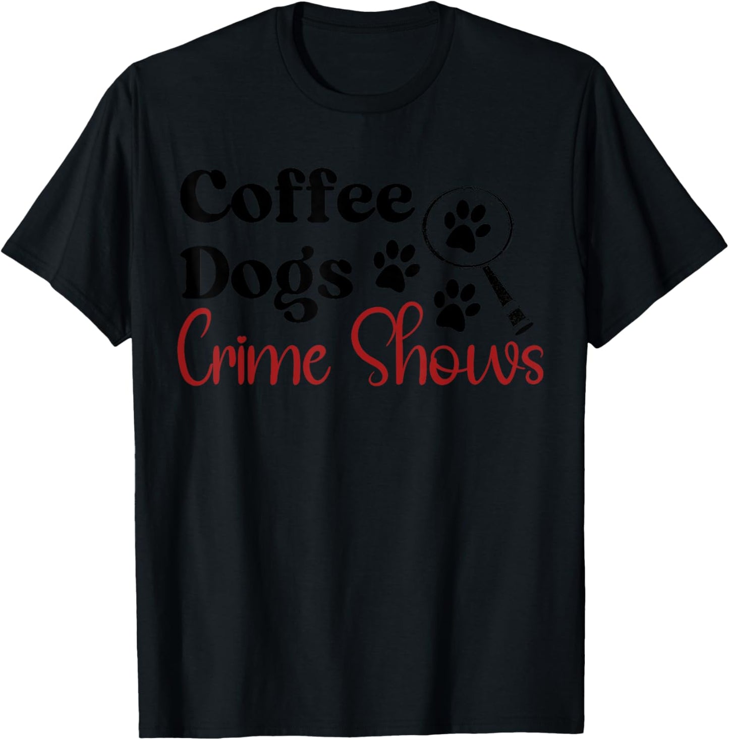Coffee Dogs & Crime Shows Funny Coffee Dogs Lover T-Shirt - T-Shirt | Black