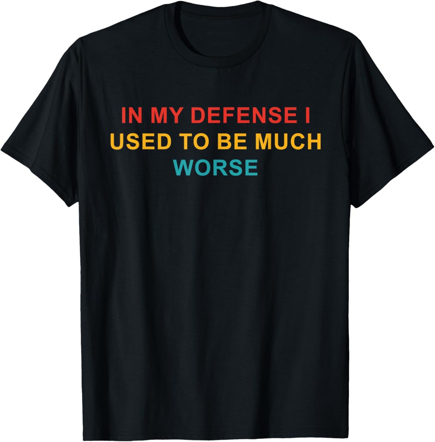In My Defense I Used To Be Much Worse T-Shirt - T-Shirt | Black