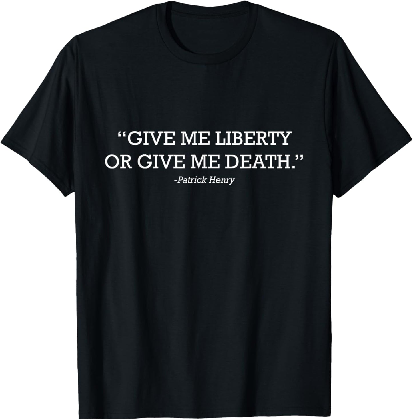 Give Me Liberty Or Give Me Death Patrick Henry Freedom Quote T-Shirt - T-Shirt | Black