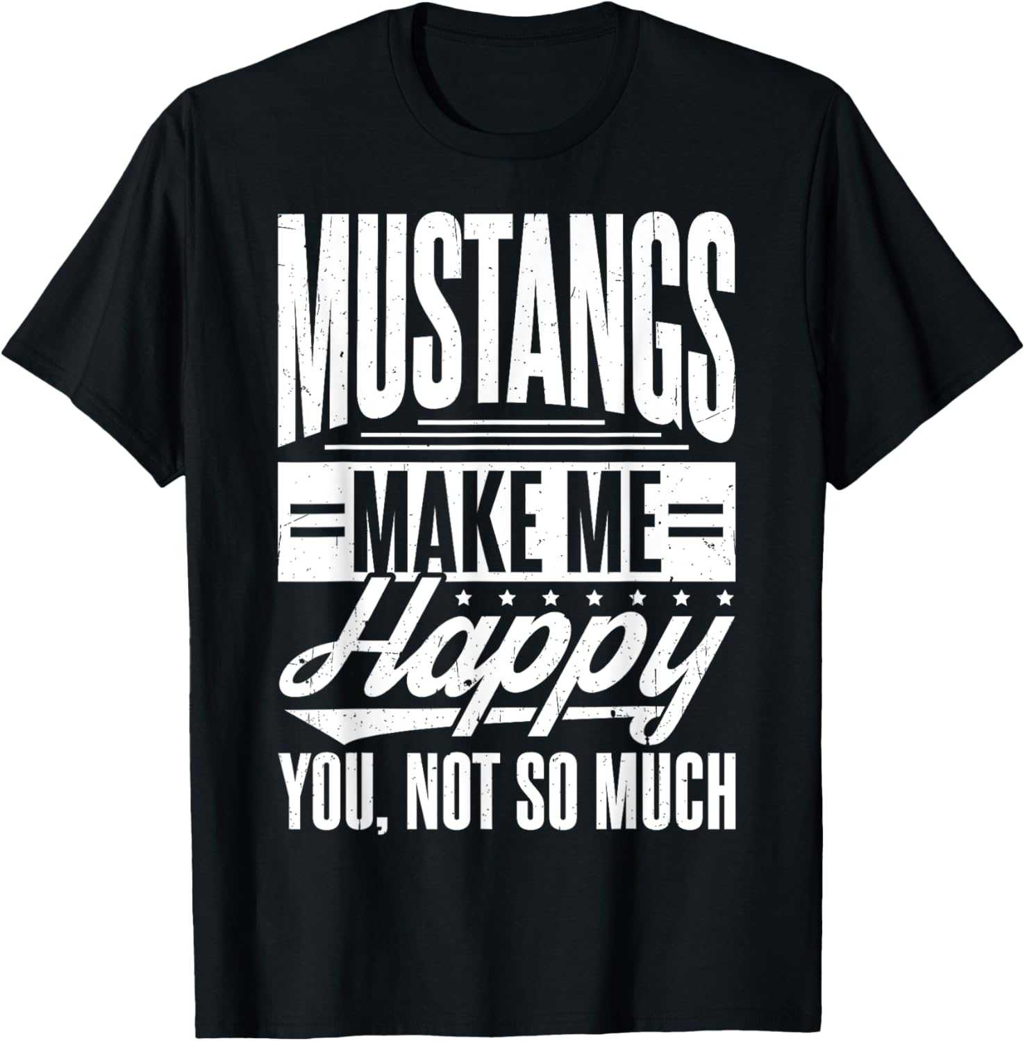 MUSTANGS MAKE ME HAPPY YOU, NOT SO MUCH Mustang Western T-Shirt - T-Shirt | Black