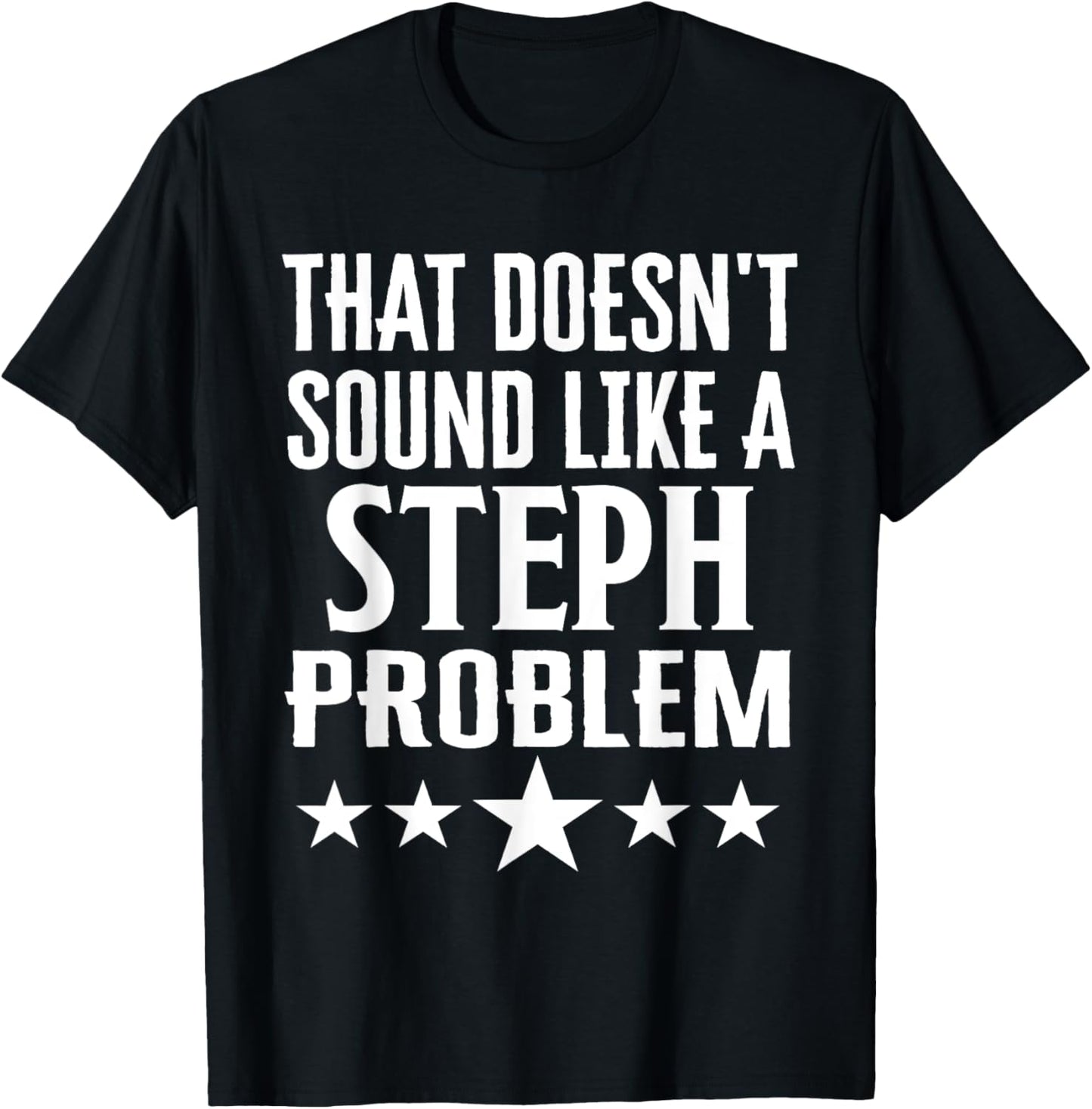 That Doesnt Sound Like A Steph Problem Name T-Shirt - T-Shirt | Black