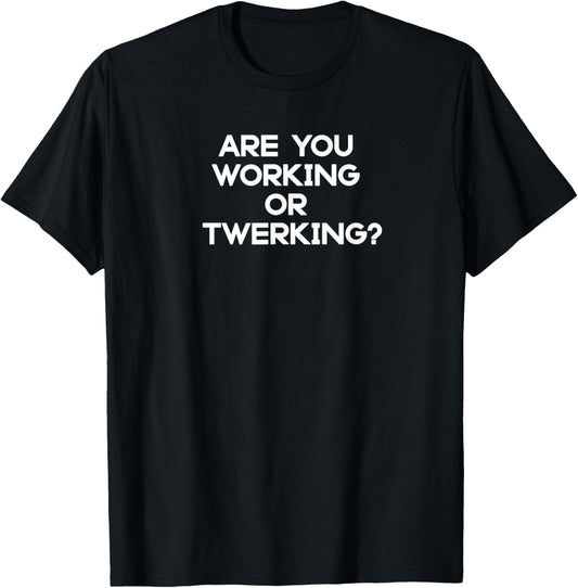 Fun Are You Working or Twerking? Meme Design T-Shirt - T-Shirt | Black