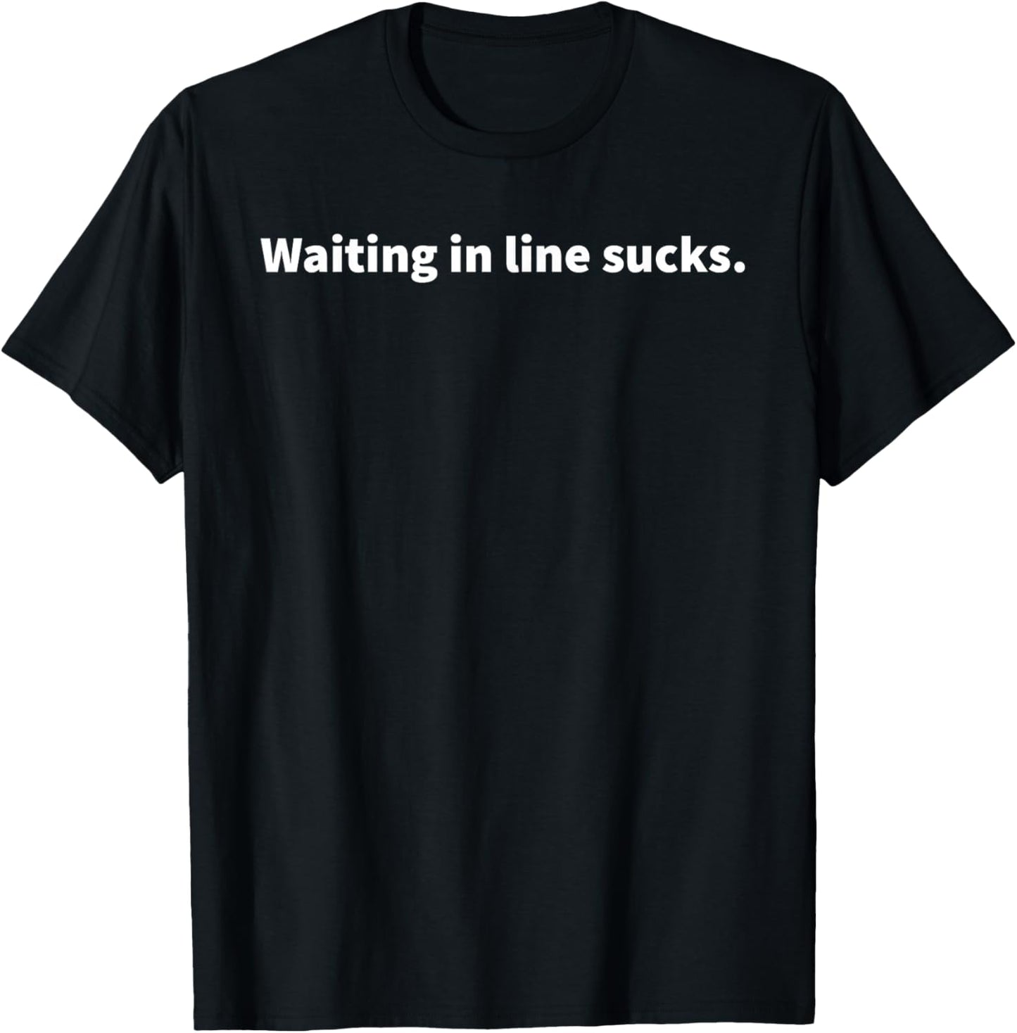 Waiting in Line Sucks T-Shirt - T-Shirt | Black