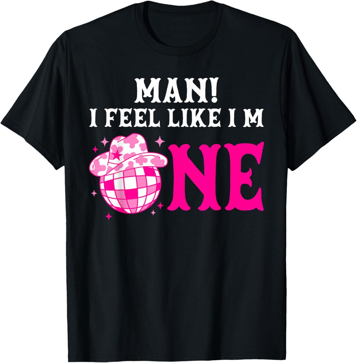 Man I Feel Like I'm 1 Year Old Girl 1st Birthday Cowgirl T-Shirt - T-Shirt | Black