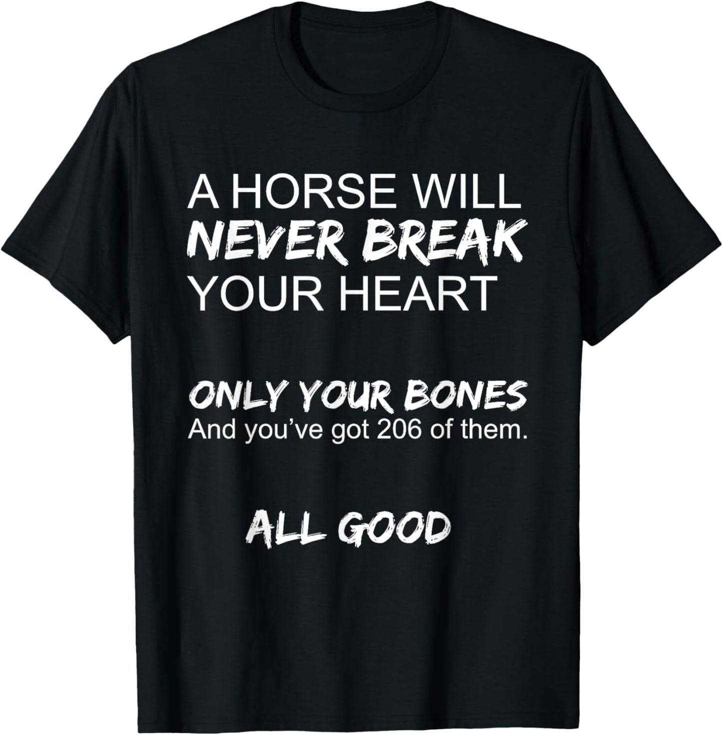 A Horse Will Never Break Your Heart Only Your Bones Funny T-Shirt - T-Shirt | Black