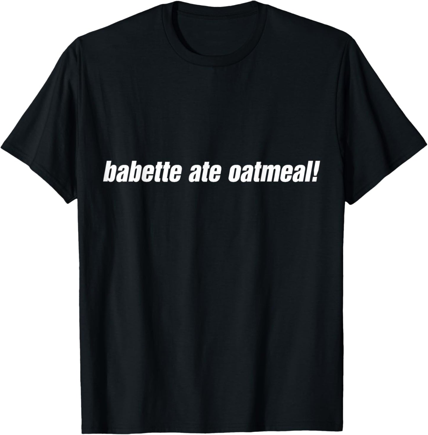 Babette Ate Oatmeal T-Shirt - T-Shirt | Black
