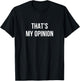 That's My Opinion T-Shirt - T-Shirt | Black