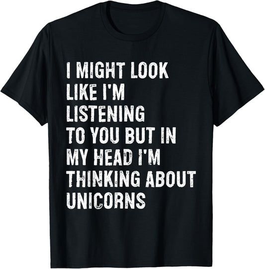 I Might Look Like I'm Listening Funny Unicorn T-Shirt - T-Shirt | Black