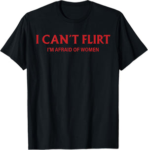 I Can't Flirt I'm Afraid of Women (back) Funny Dating T-Shirt - T-Shirt | Black