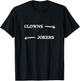 Clowns to The Left Jokers to The Right Funny Sarcastic Quote T-Shirt - T-Shirt | Black
