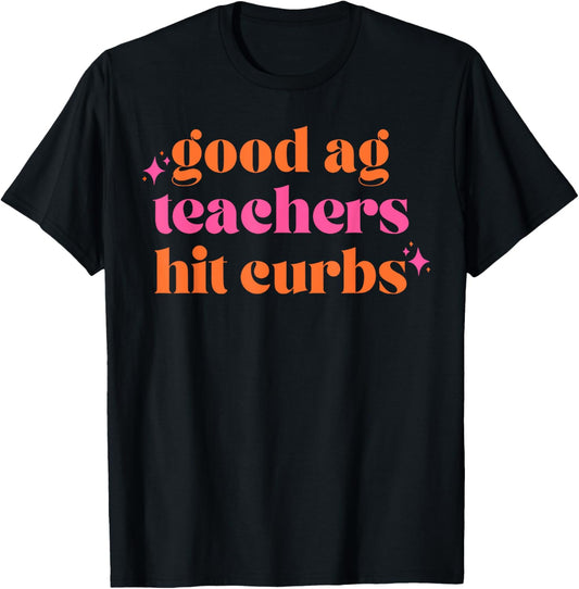 Good Ag Teachers Hit Curbs Funny Teacher Apparel T-Shirt - T-Shirt | Black