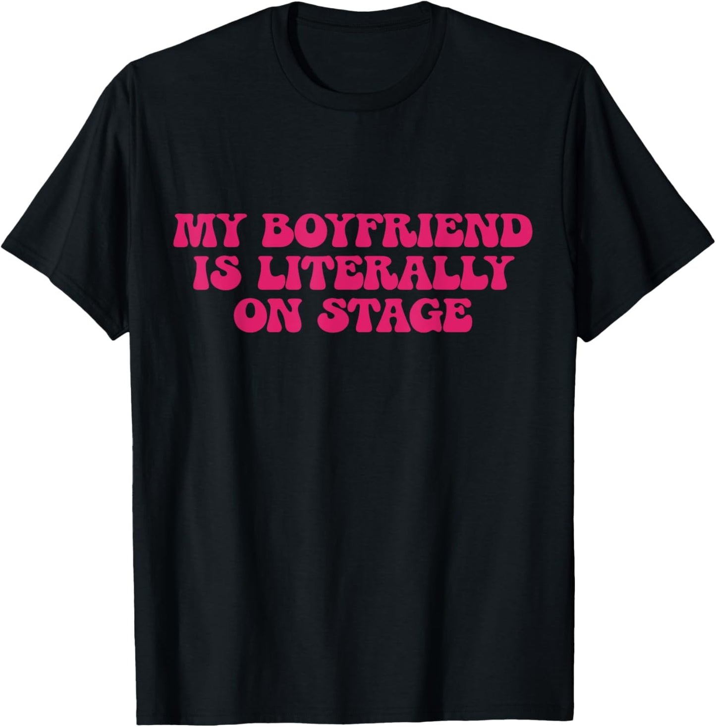My Boyfriend Is Literally On Stage Y2k Aesthetic T-Shirt - T-Shirt | Black