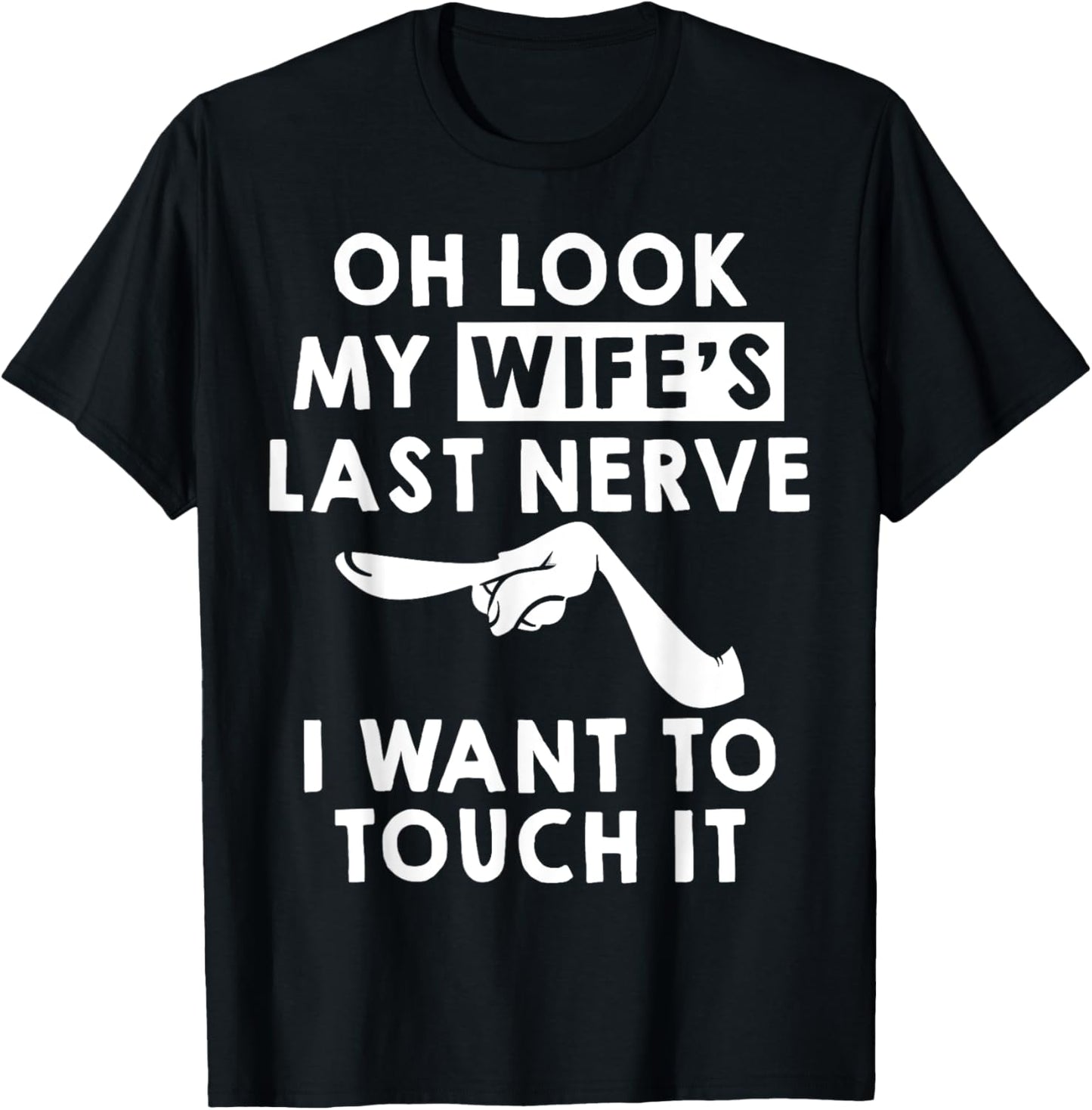 Oh Look My Wife's Last Nerve I Want To Touch it Fun Husband T-Shirt - T-Shirt | Black