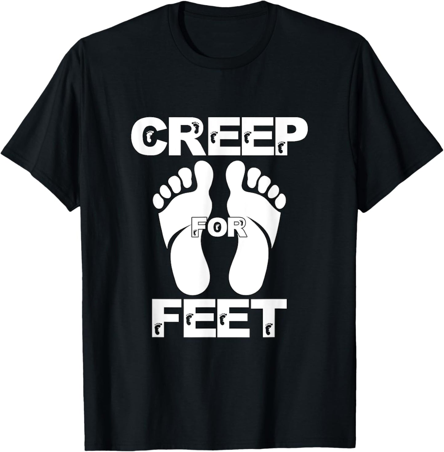Creep for Feet Funny Foot Fetish Joke Prank Feet Foot Lover T-Shirt - T-Shirt | Black