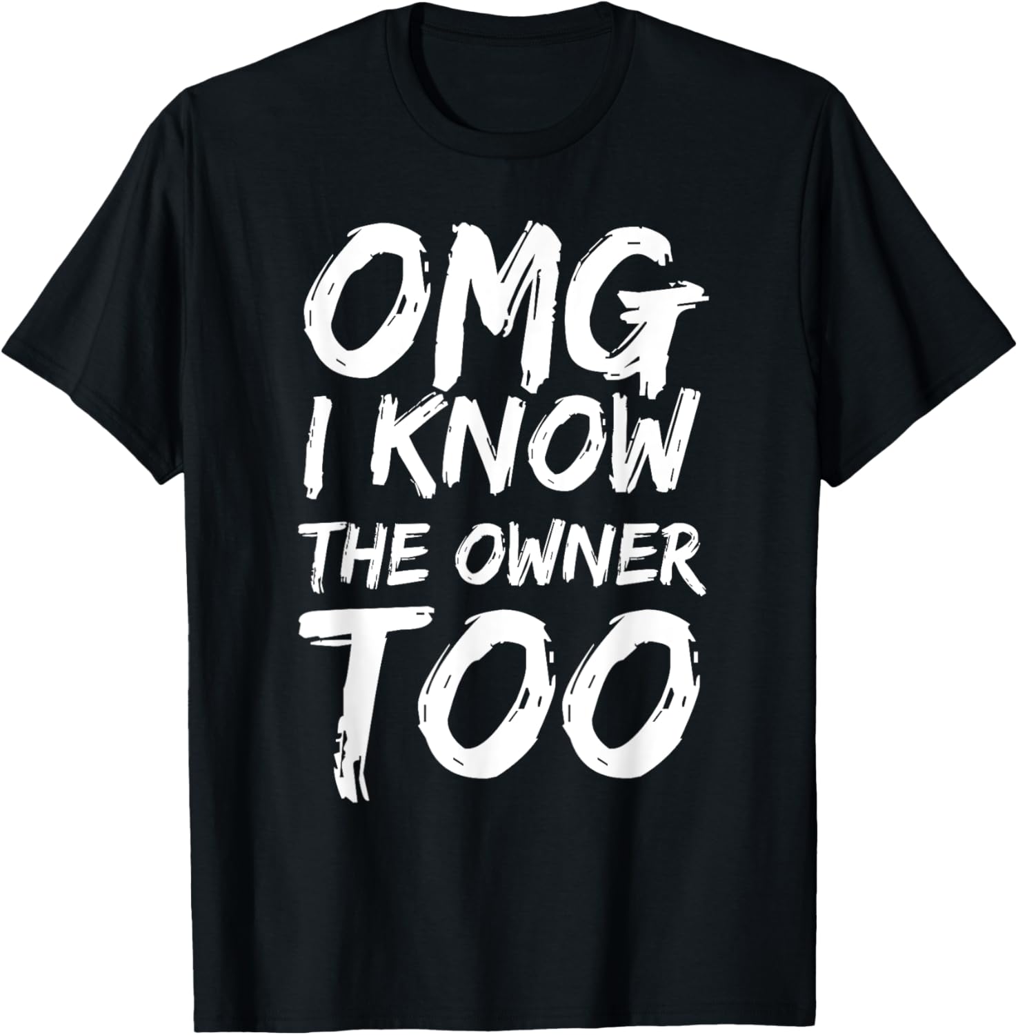 Omg I Know The Owner Too Funny Saying Quote Men Women T-Shirt - T-Shirt | Black