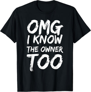 Omg I Know The Owner Too Funny Saying Quote Men Women T-Shirt - T-Shirt | Black