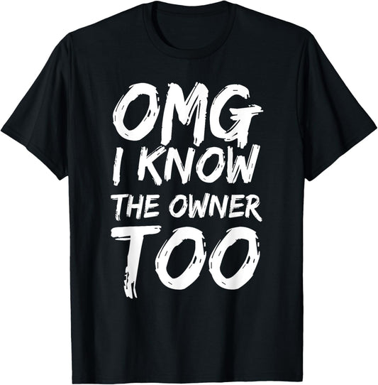 Omg I Know The Owner Too Funny Saying Quote Men Women T-Shirt - T-Shirt | Black