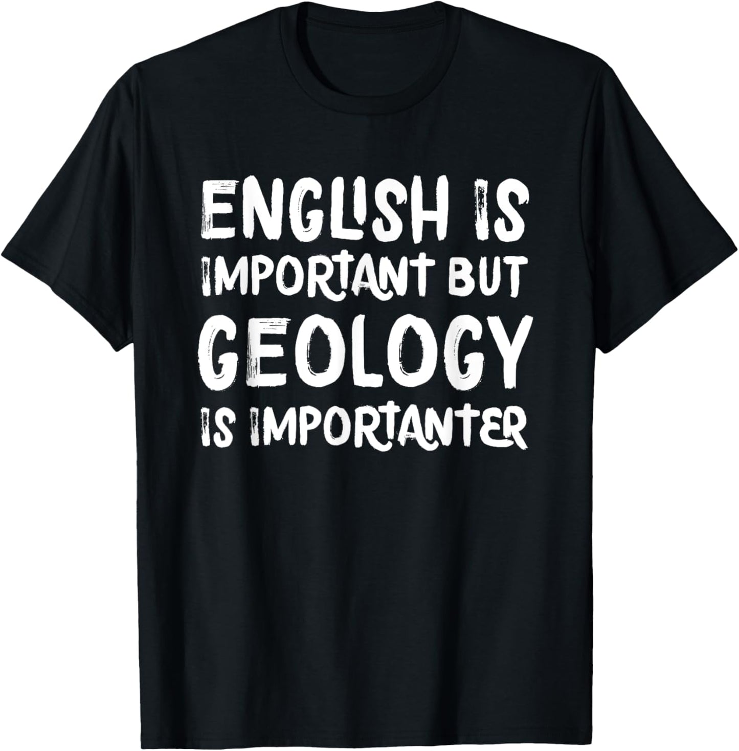 English Is Important But Geology Is Importanter Science T-Shirt - T-Shirt | Black