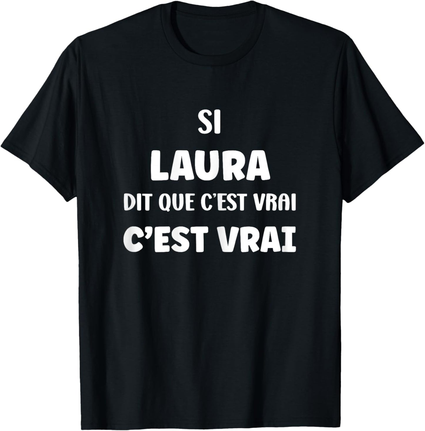Si Laura Says Que C'est Vrai Fille Funny First Name Laura T-Shirt - T-Shirt | Black