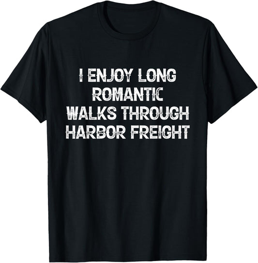 I Enjoy Long Romantic Walks Through Harbor Freight T-Shirt - T-Shirt | Black