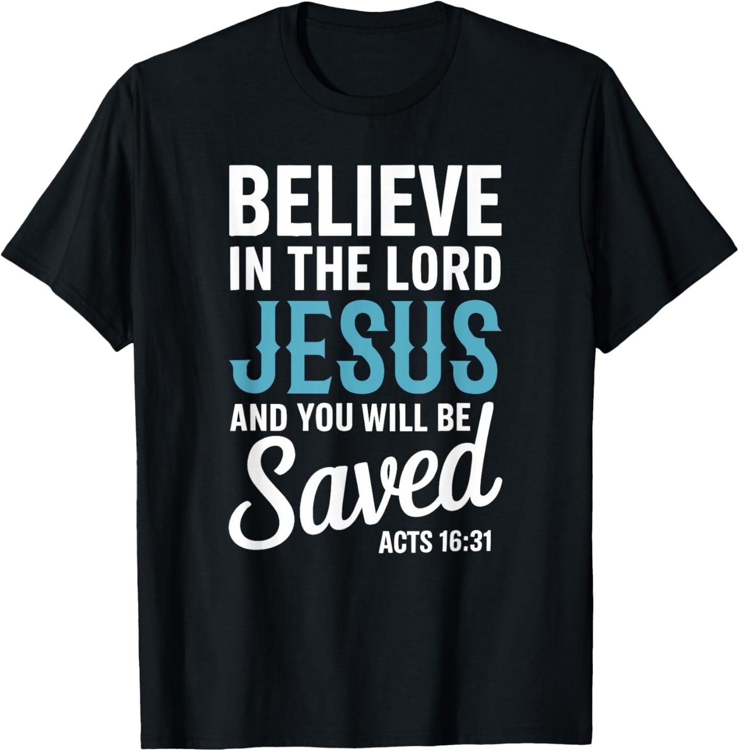 Christian Faith Believe in the Lord Jesus Acts 16:31 Cross T-Shirt - T-Shirt | Black