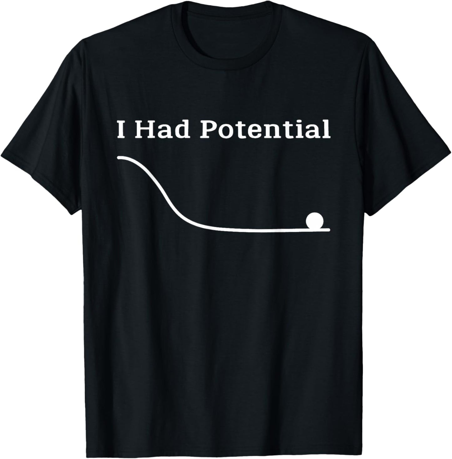 I Had Potential Funny Sarcastic Minimal Saying T-Shirt - T-Shirt | Black