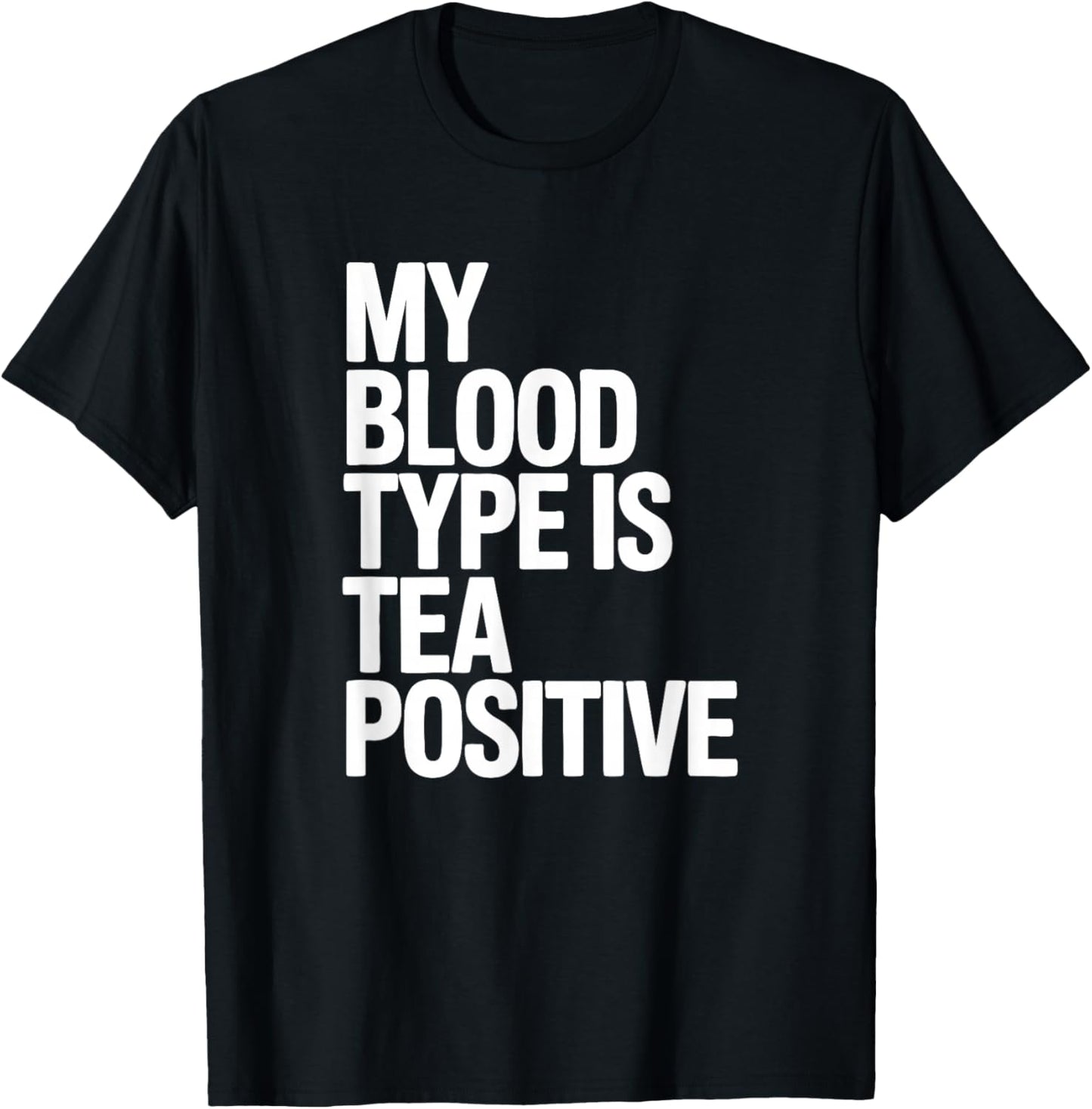 My Blood Type is Tea Positive, Tea Drinking T-Shirt - T-Shirt | Black