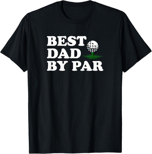 Dad Golf Shirt Best Dad by Par Funny Father's Day Golfing T-Shirt - T-Shirt | Black