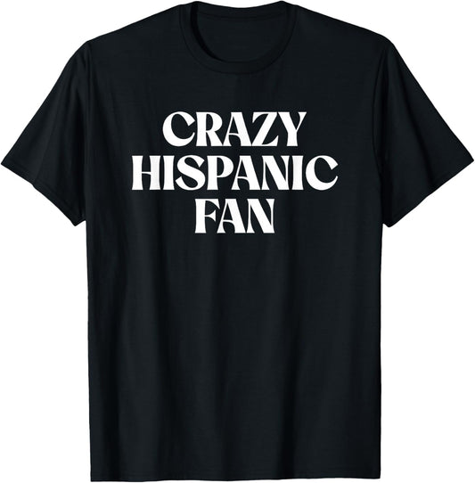 Funny Crazy Hispanic Fan Latino Pride Humor Fiesta Supporter T-Shirt - T-Shirt | Black