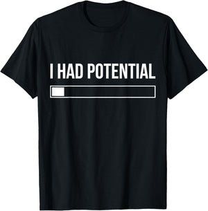 I Had Potential Funny T-Shirt - T-Shirt | Black