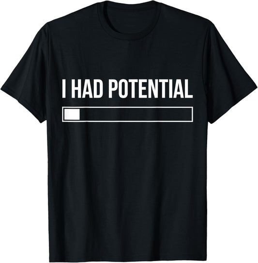 I Had Potential Funny T-Shirt - T-Shirt | Black