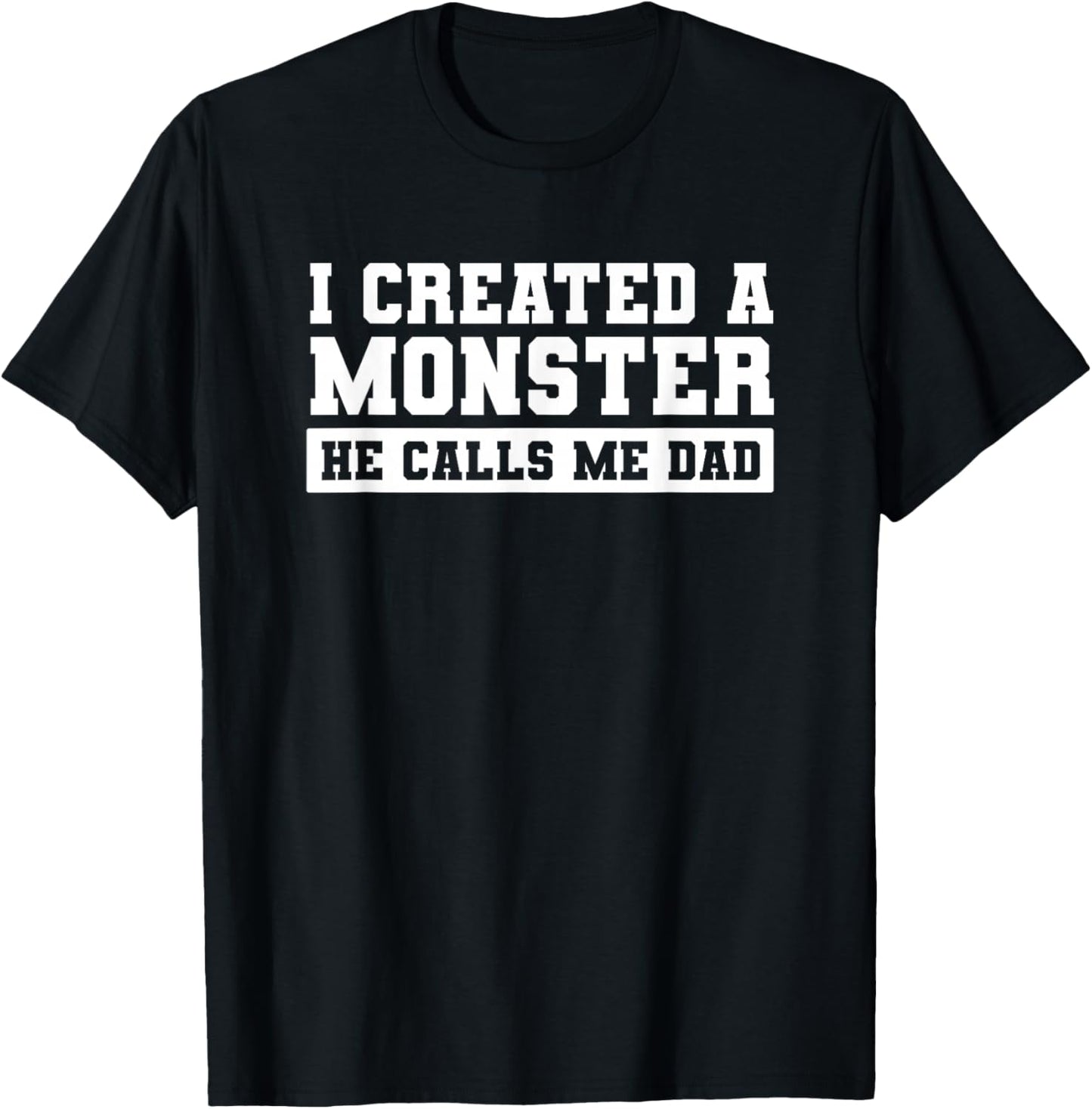 I Created A Monster He Calls Me Dad Father's Day Funny T-Shirt - T-Shirt | Black