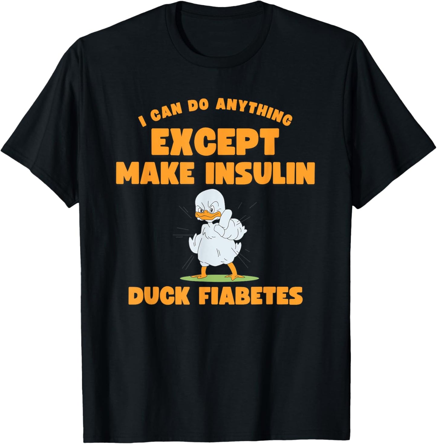 Funny Duck Diabetes I can do anything except make insulin T-Shirt - T-Shirt | Black