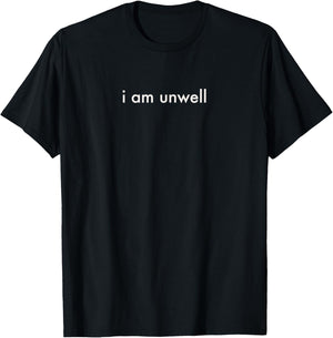 I Am Unwell Merchandise T-Shirt - T-Shirt | Black