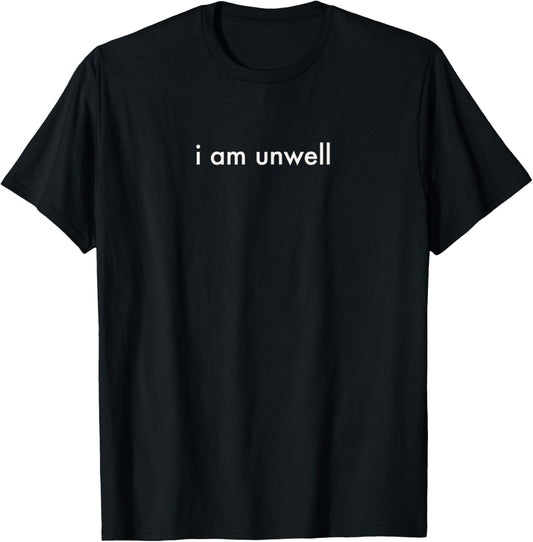 I Am Unwell Merchandise T-Shirt - T-Shirt | Black