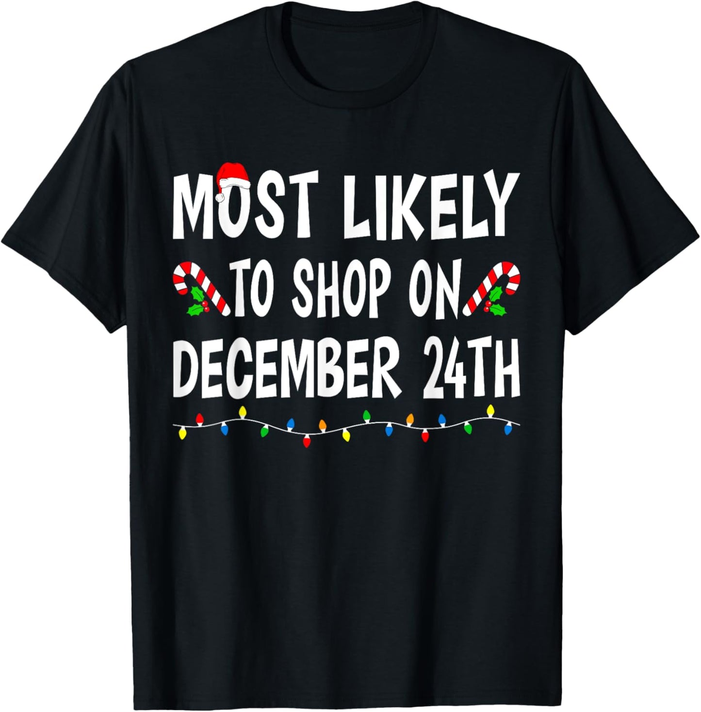 Most Likely To Shop On December 24th Funny Family Christmas T-Shirt - T-Shirt | Black